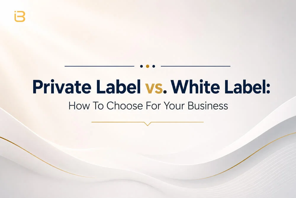 Private Label vs. White Label How To Choose For Your Business